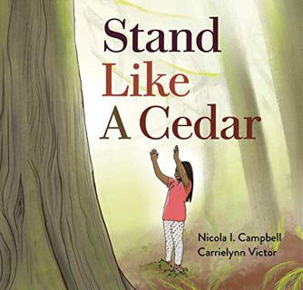 [READ] [EBOOK EPUB KINDLE PDF] Stand Like a Cedar by  Nicola I. Campbell &  Carrielynn Victor 📙
