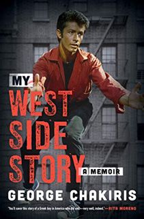 Access KINDLE PDF EBOOK EPUB My West Side Story: A Memoir by  George Chakiris &  Lindsay Harrison 💑