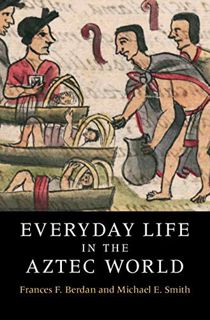 READ [EPUB KINDLE PDF EBOOK] Everyday Life in the Aztec World by  Frances F. Berdan &  Michael E. Sm