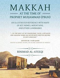 [READ] [EPUB KINDLE PDF EBOOK] Makkah at the Time of Prophet Muhammad (PBUH): An Illustrated Referen