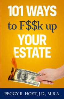 [READ] [EBOOK EPUB KINDLE PDF] 101 Ways to F$$K up Your Estate by  Peggy R. Hoyt 🗂️