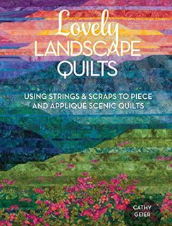 Access [EBOOK EPUB KINDLE PDF] Lovely Landscape Quilts: Using Strings and Scraps to Piece and Appliq