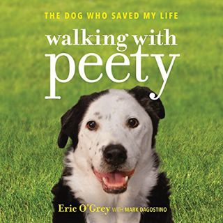 [VIEW] [PDF EBOOK EPUB KINDLE] Walking with Peety: The Dog Who Saved My Life by  Eric O'Grey,Mark Da