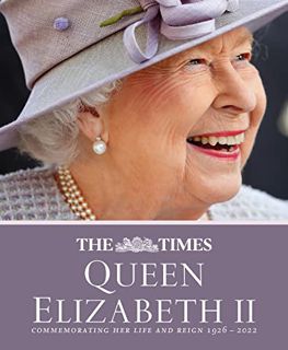 ACCESS PDF EBOOK EPUB KINDLE The Times Queen Elizabeth II: Commemorating her life and reign 1926 – 2