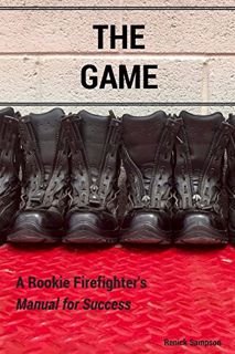 [READ] EBOOK EPUB KINDLE PDF The Game: A Rookie Firefighter's Manual For Success by  Renick Sampson