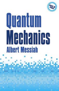 READ EPUB KINDLE PDF EBOOK Quantum Mechanics (Dover Books on Physics) by  Albert Messiah 💘