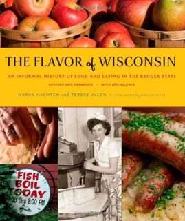 [ACCESS] EPUB KINDLE PDF EBOOK The Flavor of Wisconsin: An Informal History of Food and Eating in th