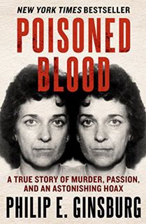 READ [EPUB KINDLE PDF EBOOK] Poisoned Blood: A True Story of Murder, Passion, and an Astonishing Hoa