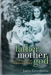 [READ] EBOOK EPUB KINDLE PDF fathermothergod: My Journey Out of Christian Science by  Lucia Greenhou