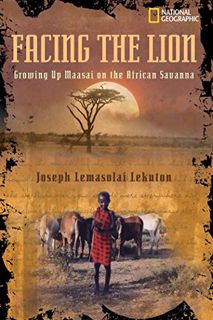 [READ] KINDLE PDF EBOOK EPUB Facing the Lion: Growing Up Maasai on the African Savanna by  Joseph Le