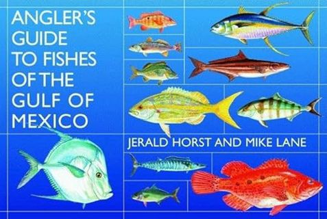 [ACCESS] KINDLE PDF EBOOK EPUB Angler’s Guide to Fishes of the Gulf of Mexico by  Jerald Horst,Mike