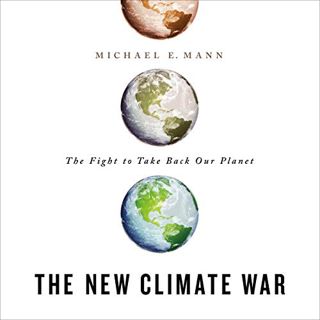 [Read] [KINDLE PDF EBOOK EPUB] The New Climate War: The Fight to Take Back Our Planet by  Michael E.