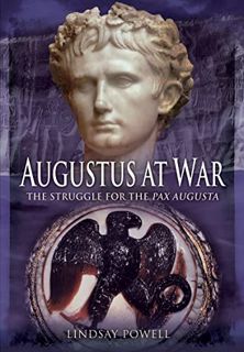 [Read] [EBOOK EPUB KINDLE PDF] Augustus at War: The Struggle for the Pax Augusta by  Lindsay Powell