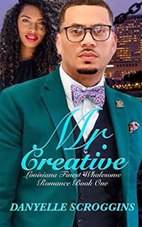 [GET] [PDF EBOOK EPUB KINDLE] Mr. Creative (Louisiana Finest Wholesome Romance Book 1) by  Danyelle