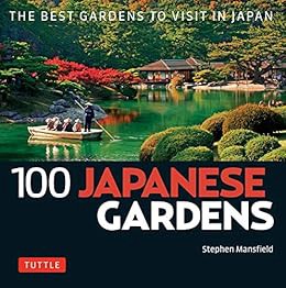 [ACCESS] [EPUB KINDLE PDF EBOOK] 100 Japanese Gardens: The Best Gardens to Visit in Japan (100 Japan