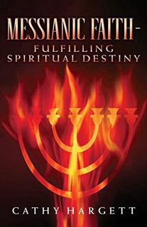 [View] EBOOK EPUB KINDLE PDF Messianic Faith - Fulfilling Spiritual Destiny by  Cathy Hargett 📬