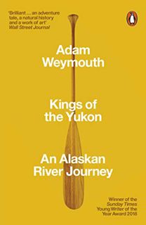 [GET] [PDF EBOOK EPUB KINDLE] Kings of the Yukon: An Alaskan River Journey by  Adam Weymouth 🖌️