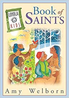 Get [PDF EBOOK EPUB KINDLE] Loyola Kids Book of Saints by Amy Welborn,Ansgar Holmberg 📚