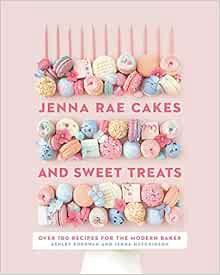[Get] [PDF EBOOK EPUB KINDLE] Jenna Rae Cakes and Sweet Treats: Over 100 Recipes for the Modern Bake