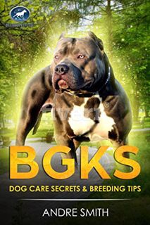 [VIEW] [PDF EBOOK EPUB KINDLE] BGKs Dog Care Secrets: & Breeding Tips (BGK Dog Care) by  Andre Smith