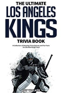 VIEW [KINDLE PDF EBOOK EPUB] The Ultimate Los Angeles Kings Trivia Book: A Collection of Amazing Tri