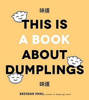 [READ] EPUB KINDLE PDF EBOOK This Is a Book About Dumplings by  Brendan Pang 📧
