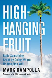 [GET] [EPUB KINDLE PDF EBOOK] High-Hanging Fruit: Build Something Great by Going Where No One Else W