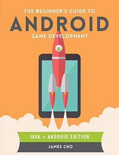 ACCESS EPUB KINDLE PDF EBOOK The Beginner's Guide to Android Game Development by  James S. Cho 💔