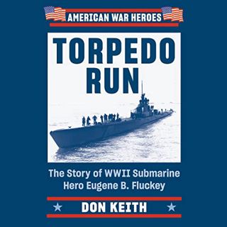 VIEW PDF EBOOK EPUB KINDLE Torpedo Run: The Story of WWII Submarine Hero Eugene B. Fluckey by  Don K