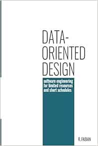 [VIEW] [EBOOK EPUB KINDLE PDF] Data-oriented design: software engineering for limited resources and