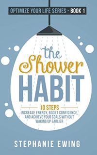 Get EBOOK EPUB KINDLE PDF The Shower Habit: 10 Steps to Increase Energy, Boost Confidence, and Achie