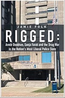 Read EBOOK EPUB KINDLE PDF Rigged: Annie Dookhan, Sonja Farak and the Drug War in the Nation's Most