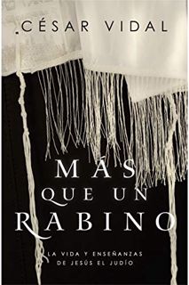[View] EBOOK EPUB KINDLE PDF Más que un rabino: La vida y enseñanzas de Jesús el judío (Spanish Edit