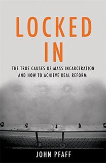 [Access] [KINDLE PDF EBOOK EPUB] Locked In: The True Causes of Mass Incarceration-and How to Achieve