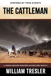 [GET] EPUB KINDLE PDF EBOOK The Cattleman: A Jessie Weaver Western Adventure Book 3 by  William Tres