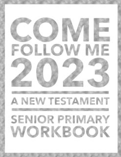 [Read] [EBOOK EPUB KINDLE PDF] Come, Follow Me 2023 A New Testament Senior Primary Workbook for Olde
