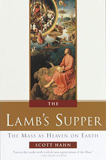 [READ] [KINDLE PDF EBOOK EPUB] The Lamb's Supper: The Mass as Heaven on Earth by  Scott Hahn 💏