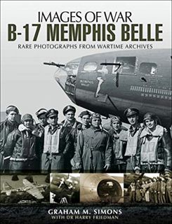 Read [PDF EBOOK EPUB KINDLE] B-17 Memphis Belle: Rare Photographs from Wartime Archives (Images of W