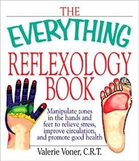 [ACCESS] KINDLE PDF EBOOK EPUB The Everything Reflexology Books: Manipulate Zones in the Hands and F