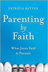 [ACCESS] EPUB KINDLE PDF EBOOK Parenting by Faith: What Jesus Said to Parents (Aspire Press) by Patr