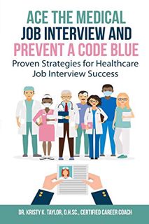 [Access] EBOOK EPUB KINDLE PDF Ace the Medical Job Interview and Prevent a Code Blue: Proven Strateg