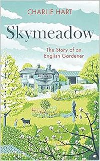 [ACCESS] [PDF EBOOK EPUB KINDLE] Skymeadow: Notes from an English Gardener by Charlie Hart 💕