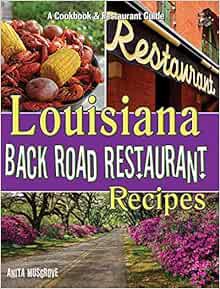 [ACCESS] [PDF EBOOK EPUB KINDLE] Louisiana Back Road Restaurant Recipes Cookbook (State Back Road Re
