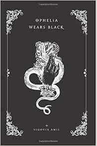 [Get] [PDF EBOOK EPUB KINDLE] Ophelia Wears Black by Segovia Amil,Laura Pol 💖