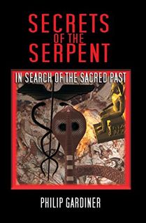 [ACCESS] PDF EBOOK EPUB KINDLE Secrets Of The Serpent: In Search Of The Sacred Past by  Philip Gardi