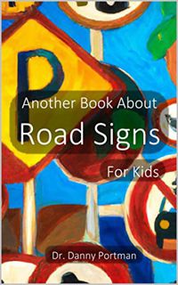 ACCESS [EBOOK EPUB KINDLE PDF] Another Book About Road Signs: For Kids by  Danny Portman 💜