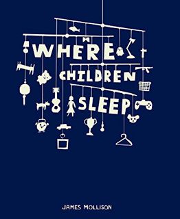Access [KINDLE PDF EBOOK EPUB] Where Children Sleep by  James Mollison 📒