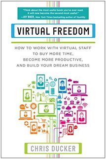 [Read] [KINDLE PDF EBOOK EPUB] Virtual Freedom: How to Work with Virtual Staff to Buy More Time, Bec