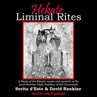 [ACCESS] [EPUB KINDLE PDF EBOOK] Hekate Liminal Rites: A Study of the Rituals, Magic and Symbols of