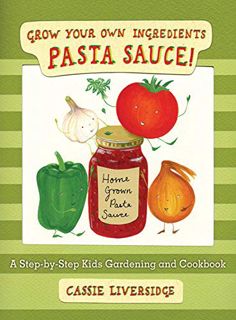 Access KINDLE PDF EBOOK EPUB Pasta Sauce!: Grow Your Own Ingredients by  Cassie Liversidge 🖍️